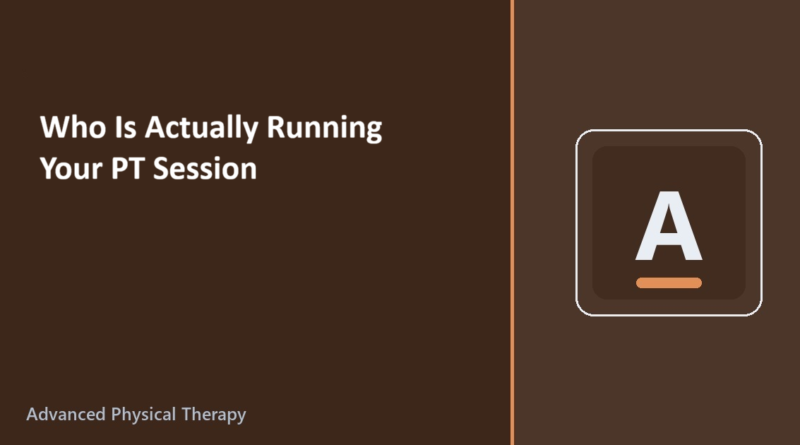 Who Is Actually Running Your PT Session